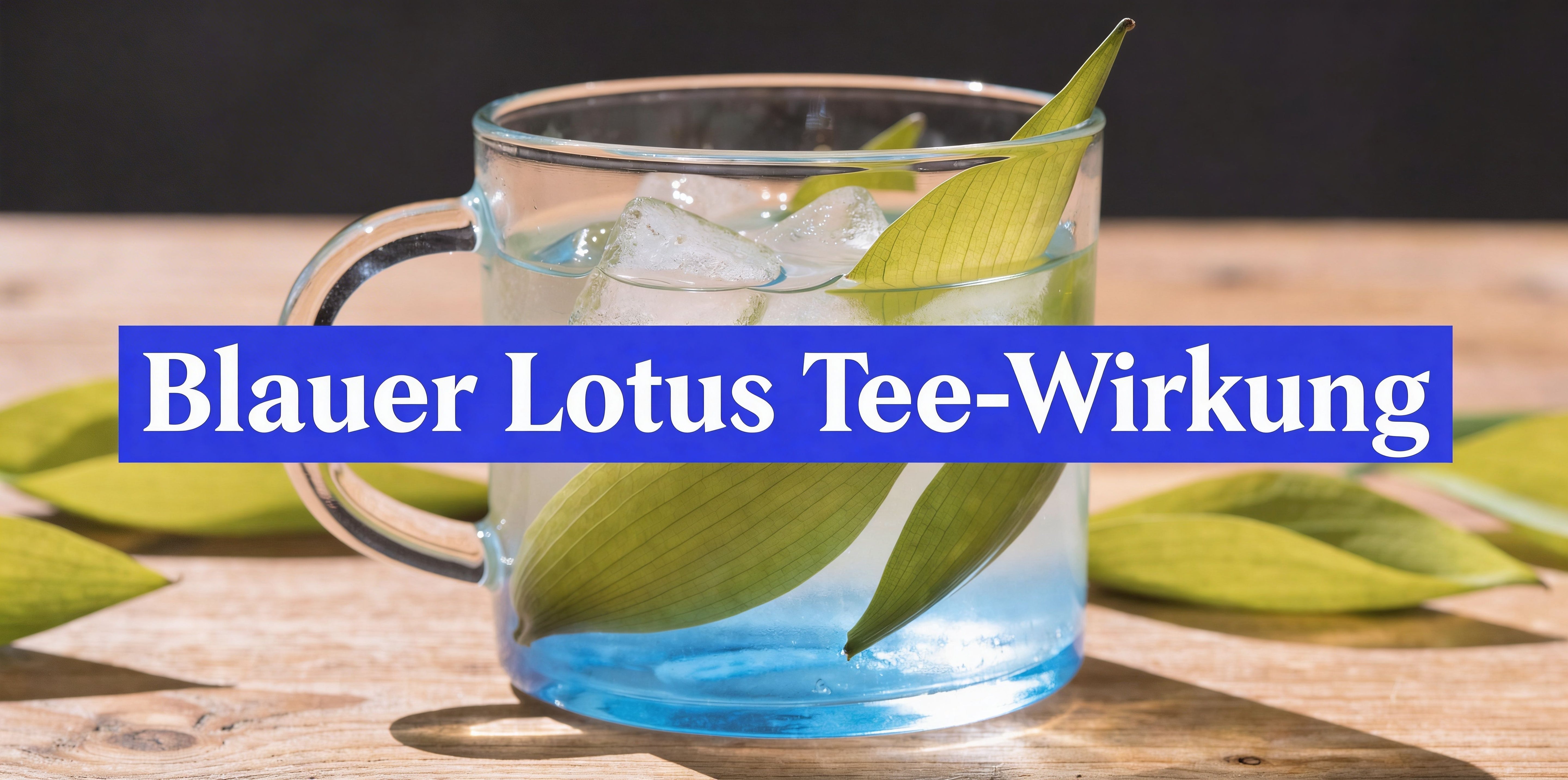 Blauer Lotus Tee Wirkung: Effekte & Anwendung 2026