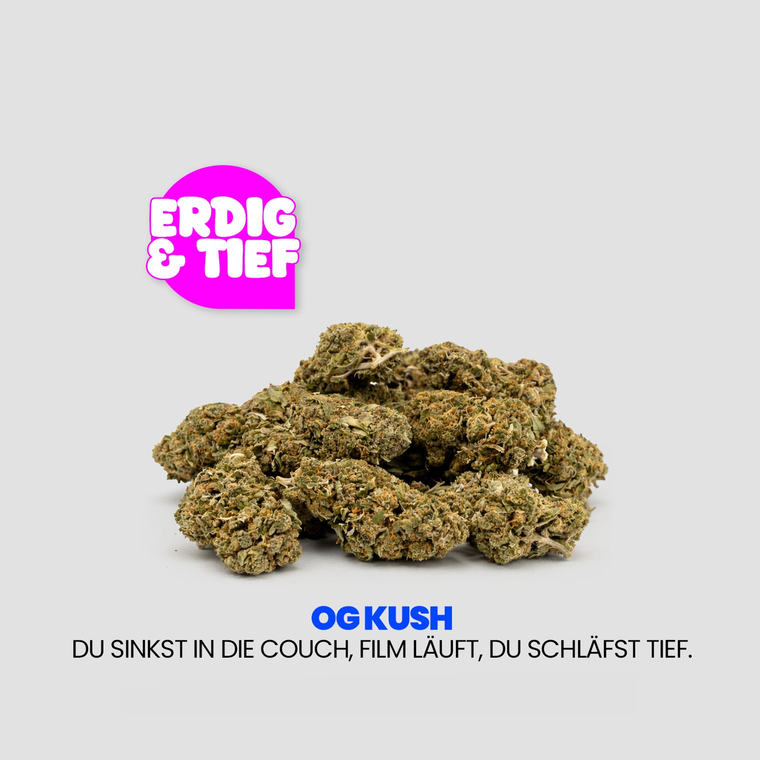 Imagen publicitaria de «OG KUSH». Sobre un fondo claro se ve un montón de flores de cannabis; encima, en un bocadillo rosa, se lee «Terroso y profundo». Debajo, el eslogan: «Te hundes en el sofá, empieza la película, te duermes profundamente».